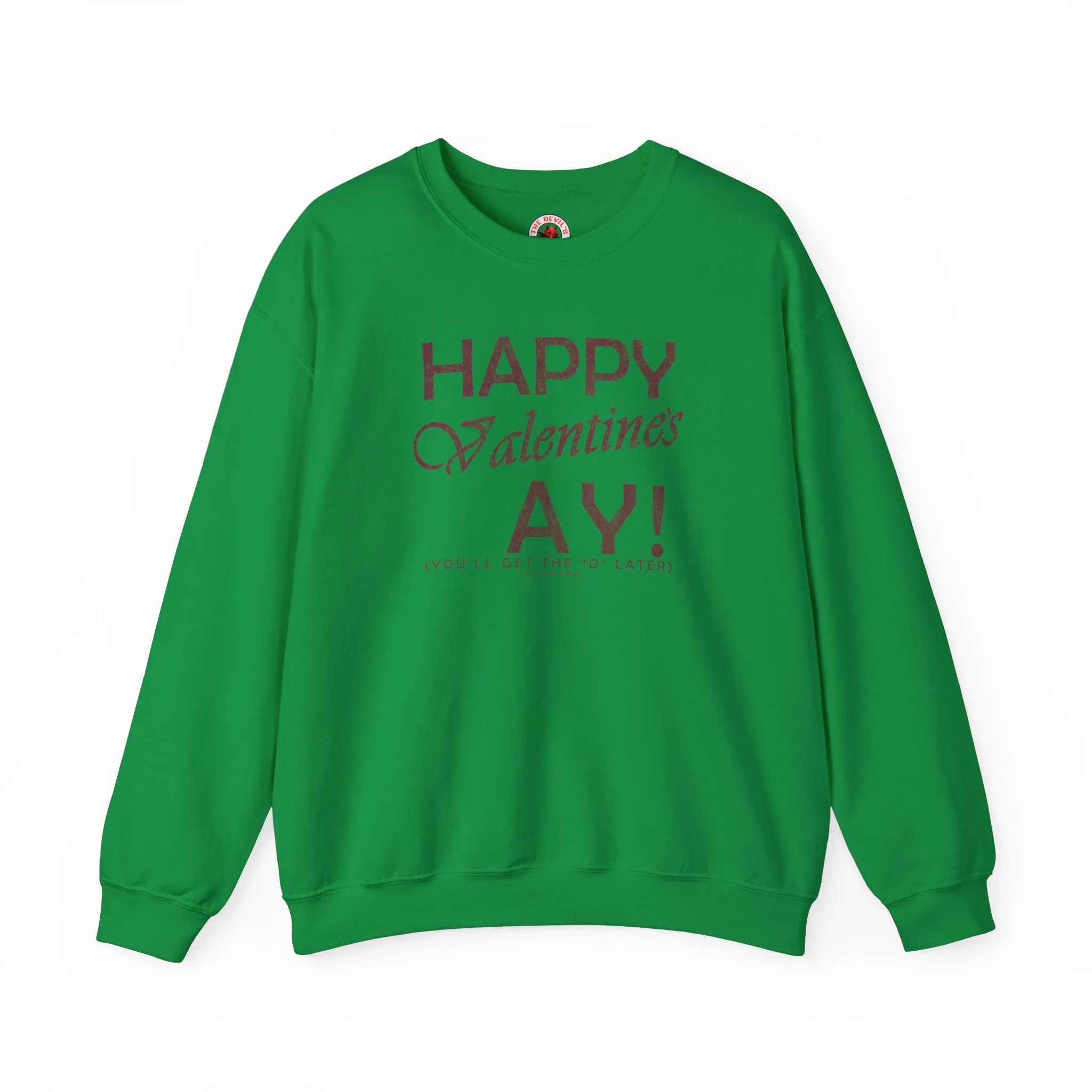 Happy Valentine's Ay You'll Get The D Later Crewneck Sweatshirt