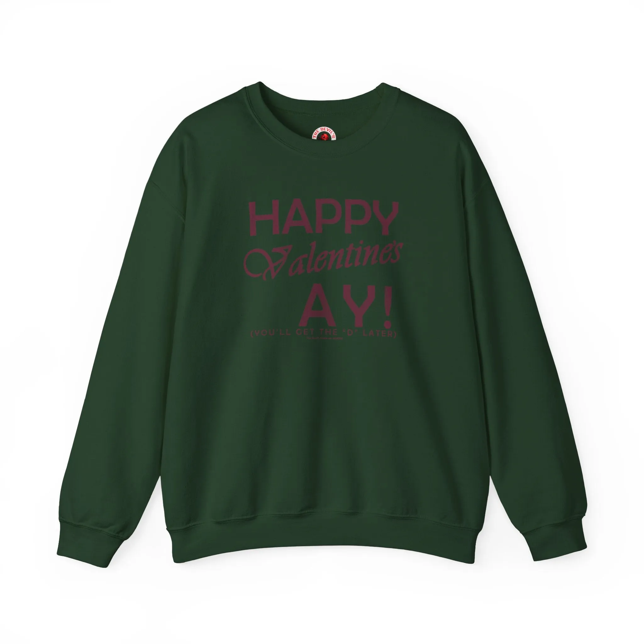 Happy Valentine's Ay You'll Get The D Later Crewneck Sweatshirt