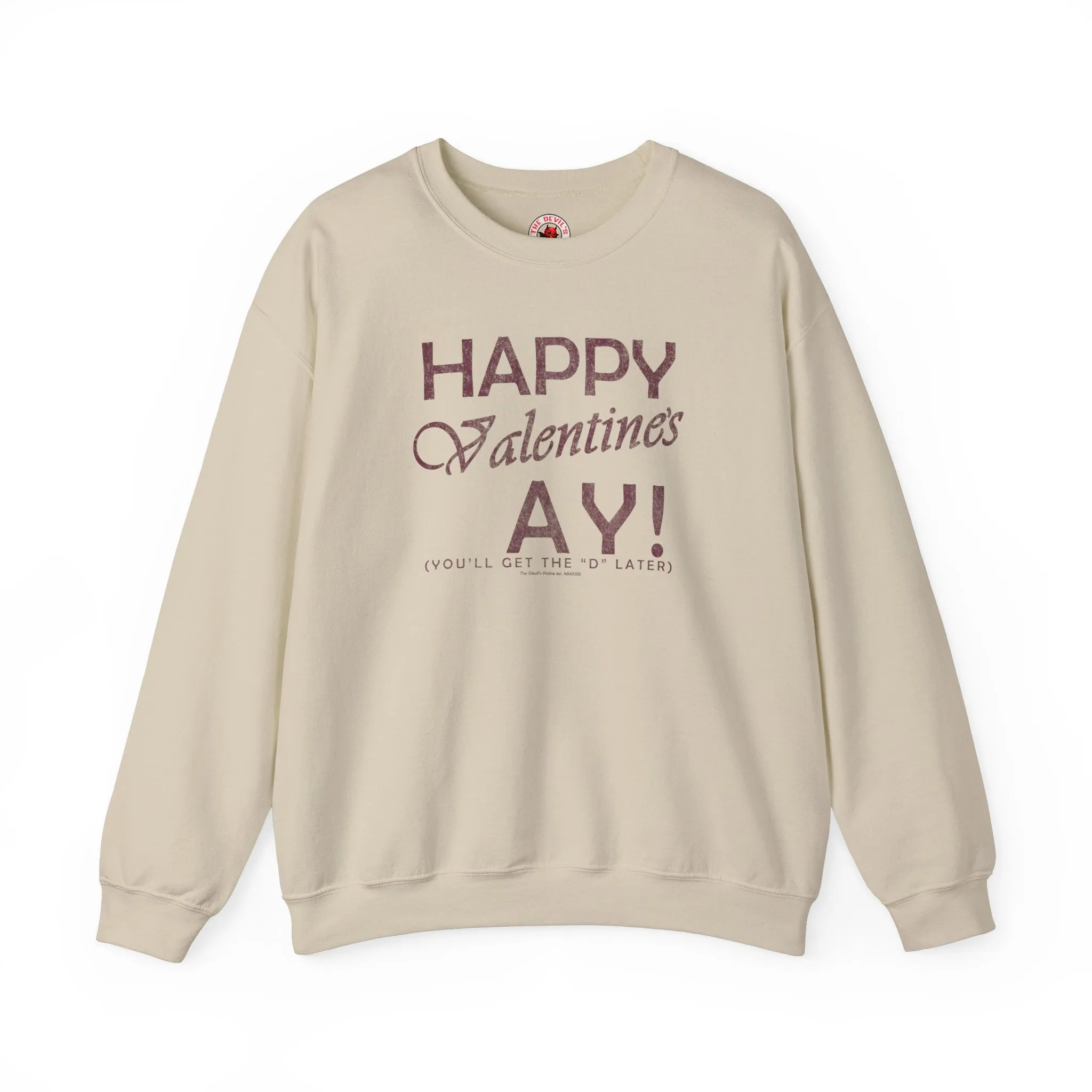 Happy Valentine's Ay You'll Get The D Later Crewneck Sweatshirt