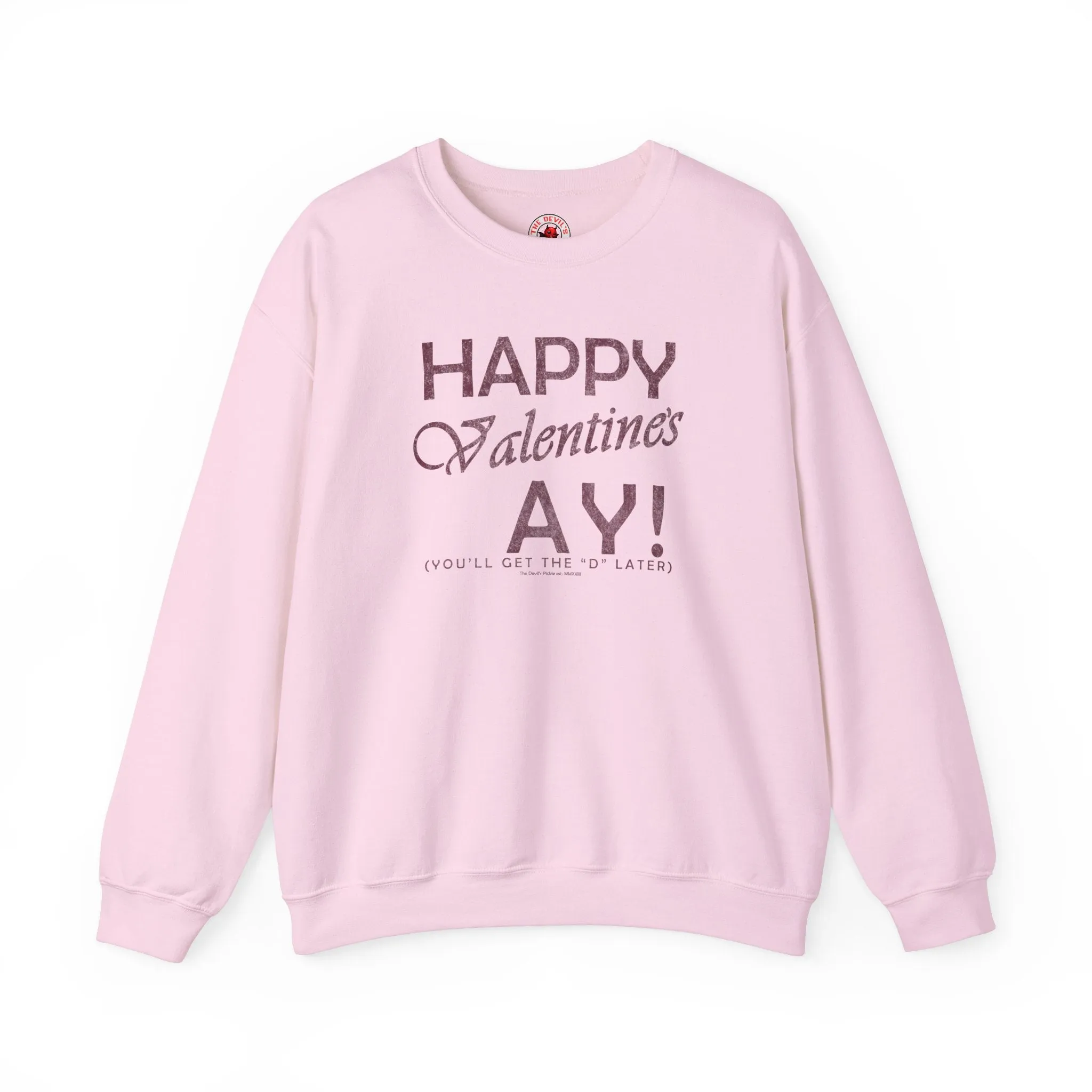 Happy Valentine's Ay You'll Get The D Later Crewneck Sweatshirt