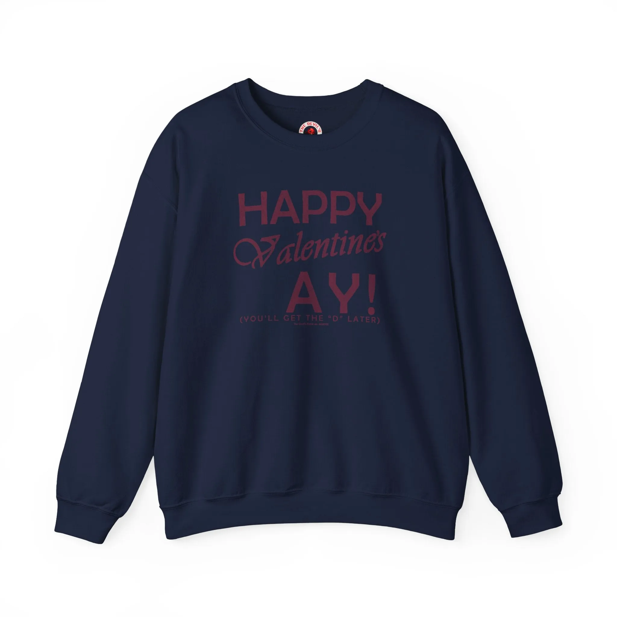 Happy Valentine's Ay You'll Get The D Later Crewneck Sweatshirt