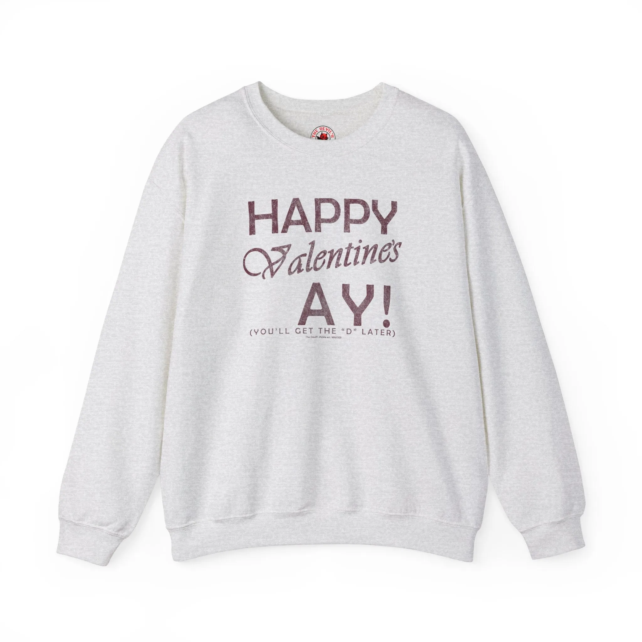 Happy Valentine's Ay You'll Get The D Later Crewneck Sweatshirt