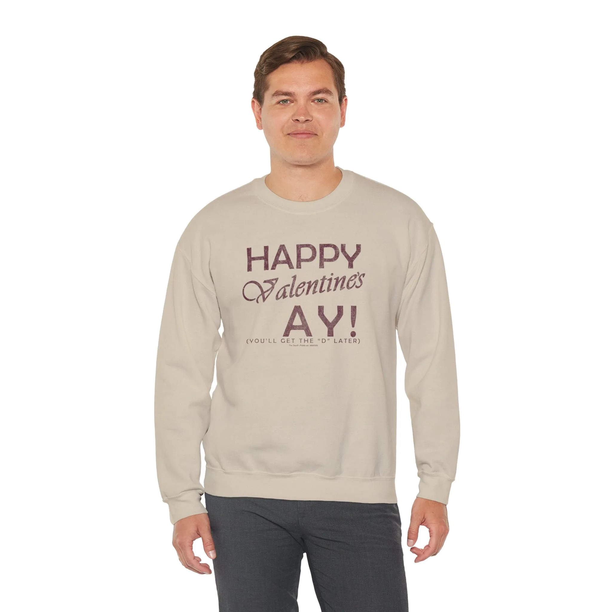 Happy Valentine's Ay You'll Get The D Later Crewneck Sweatshirt