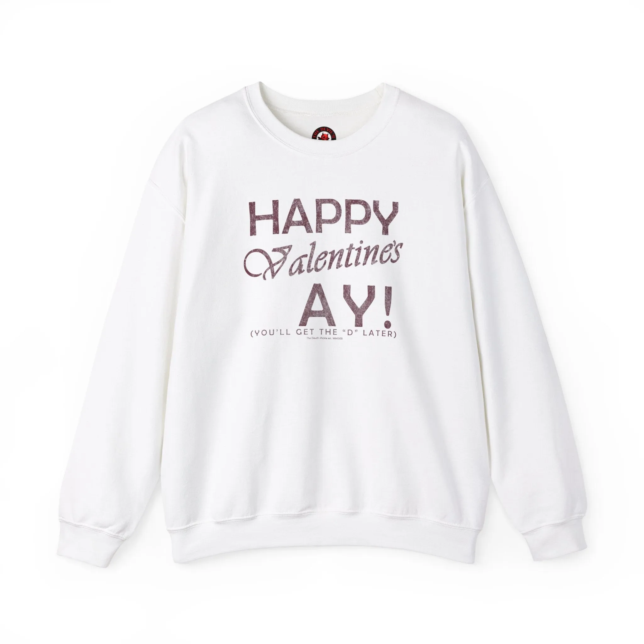 Happy Valentine's Ay You'll Get The D Later Crewneck Sweatshirt